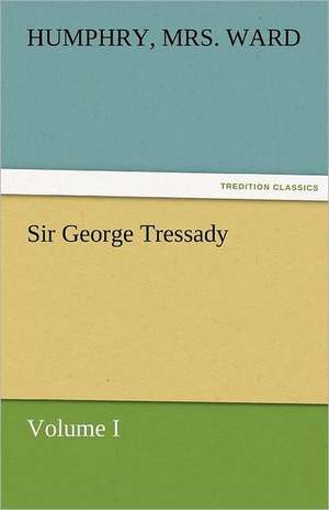 Sir George Tressady - Volume I de Humphry Ward