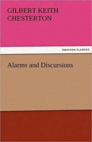 Alarms and Discursions de G. K. (Gilbert Keith) Chesterton