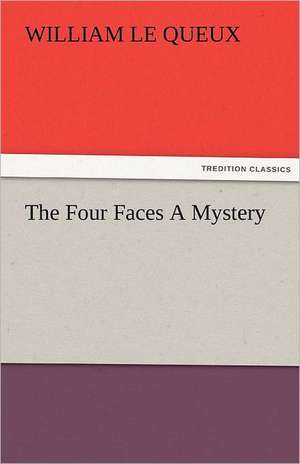 The Four Faces a Mystery: The Economy of Vegetation de William Le Queux