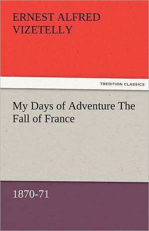 My Days of Adventure the Fall of France, 1870-71: The Economy of Vegetation de Ernest Alfred Vizetelly