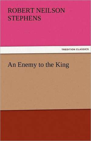 An Enemy to the King de Robert Neilson Stephens