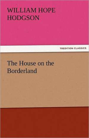 The House on the Borderland de William Hope Hodgson