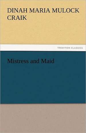 Mistress and Maid de Dinah Maria Mulock Craik