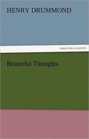 Beautiful Thoughts de Henry Drummond