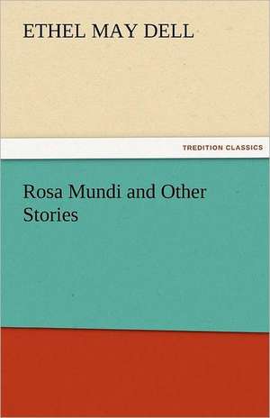 Rosa Mundi and Other Stories de Ethel M. (Ethel May) Dell