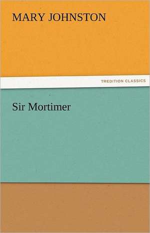 Sir Mortimer de Mary Johnston