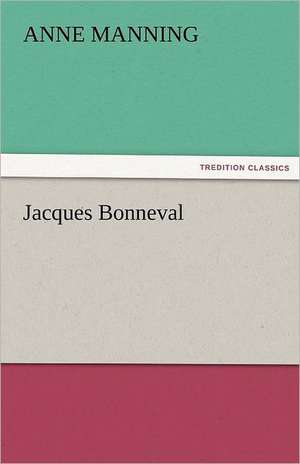 Jacques Bonneval de Anne Manning