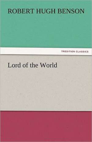 Lord of the World de Robert Hugh Benson