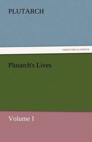 Plutarch's Lives, Volume I de Plutarch