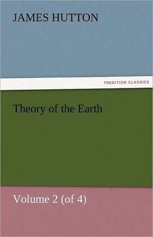 Theory of the Earth, Volume 2 (of 4) de James Hutton