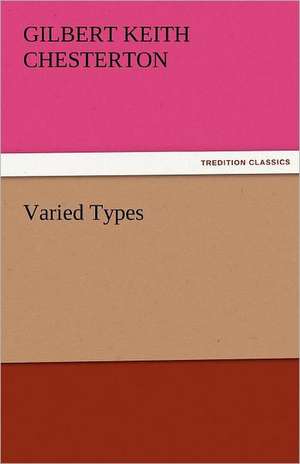 Varied Types de G. K. (Gilbert Keith) Chesterton