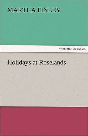 Holidays at Roselands de Martha Finley