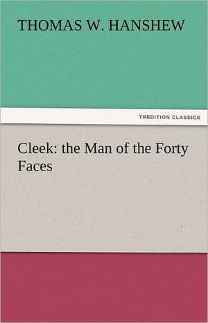 Cleek: The Man of the Forty Faces de Thomas W. Hanshew