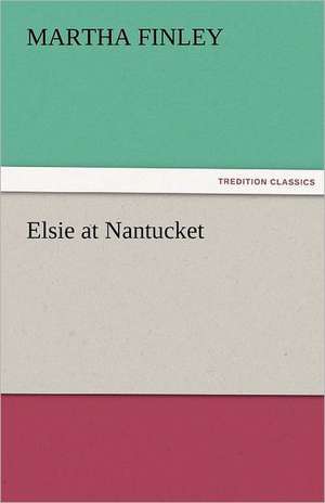 Elsie at Nantucket de Martha Finley