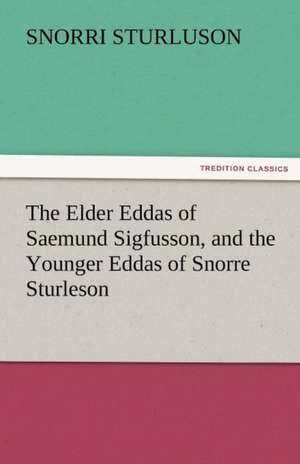 The Elder Eddas of Saemund Sigfusson, and the Younger Eddas of Snorre Sturleson de Snorri Sturluson