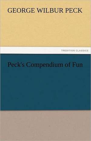 Peck's Compendium of Fun de George W. (George Wilbur) Peck