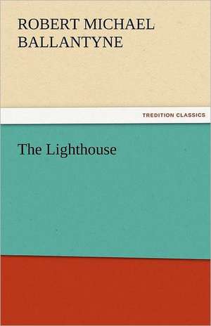 The Lighthouse de R. M. (Robert Michael) Ballantyne