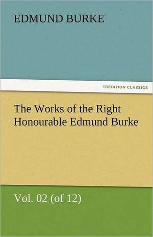 The Works of the Right Honourable Edmund Burke, Vol. 02 (of 12) de Edmund Burke