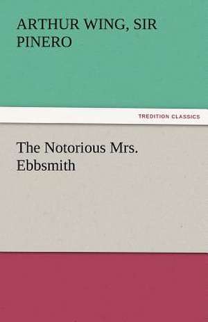 The Notorious Mrs. Ebbsmith de Sir Arthur Wing Pinero