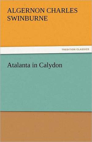 Atalanta in Calydon de Algernon Charles Swinburne