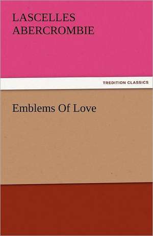 Emblems of Love: A Study of the Negro Race Problem a Novel de Lascelles Abercrombie