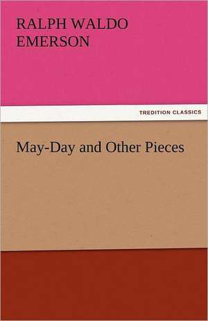 May-Day and Other Pieces de Ralph Waldo Emerson