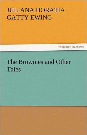 The Brownies and Other Tales de Juliana Horatia Gatty Ewing