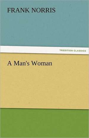 A Man's Woman de Frank Norris