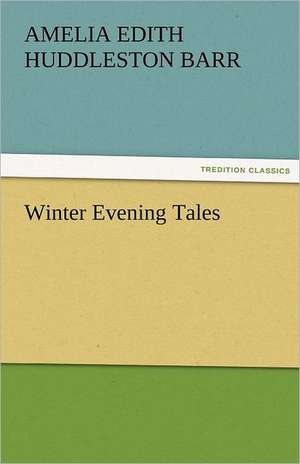 Winter Evening Tales de Amelia Edith Huddleston Barr