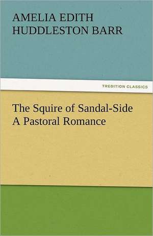 The Squire of Sandal-Side a Pastoral Romance: Parthia the History, Geography, and Antiquities of Chaldaea, Assyria, Babylon, de Amelia Edith Huddleston Barr