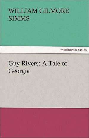 Guy Rivers: A Tale of Georgia de William Gilmore Simms