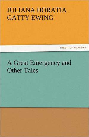 A Great Emergency and Other Tales de Juliana Horatia Gatty Ewing