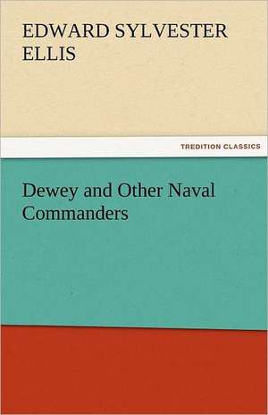 Dewey and Other Naval Commanders de Edward Sylvester Ellis