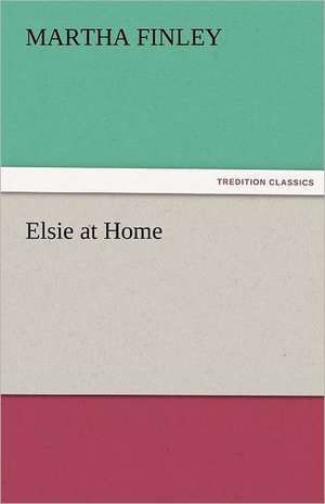 Elsie at Home de Martha Finley