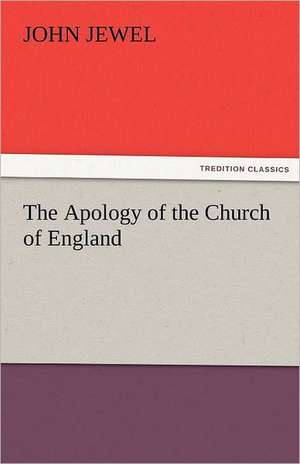 The Apology of the Church of England de John Jewel