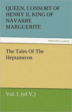 The Tales of the Heptameron, Vol. I. (of V.): New-England Sunday Gleanings Chiefly from Old Newspapers of Boston and Salem, Massachusetts de consort of Henry II, King of Navarre Marguerite, Queen