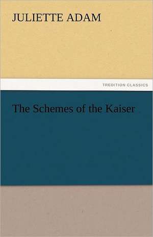 The Schemes of the Kaiser de Juliette Adam