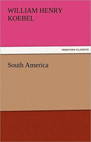 South America de W. H. (William Henry) Koebel