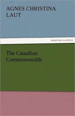 The Canadian Commonwealth de Agnes C. (Agnes Christina) Laut