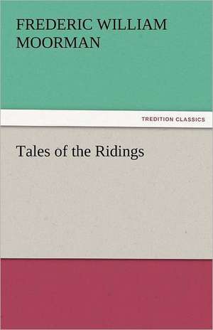 Tales of the Ridings de Frederic William Moorman