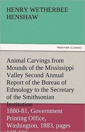 Animal Carvings from Mounds of the Mississippi Valley Second Annual Report of the Bureau of Ethnology to the Secretary of the Smithsonian Institution,: Curiosities of the Old Lottery Gleanings Chiefly from Old Newspapers of Boston and Salem, Massachusetts de Henry W. (Henry Wetherbee) Henshaw