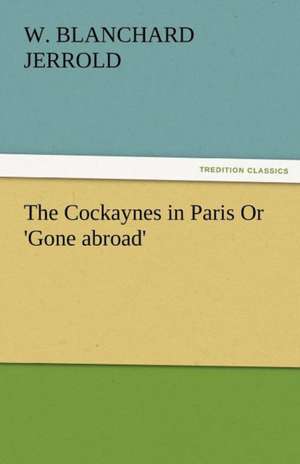 The Cockaynes in Paris or 'Gone Abroad': Radisson, La Verendrye, Lewis and C de W. Blanchard Jerrold