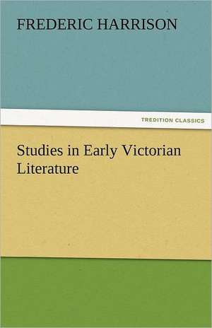 Studies in Early Victorian Literature de Frederic Harrison