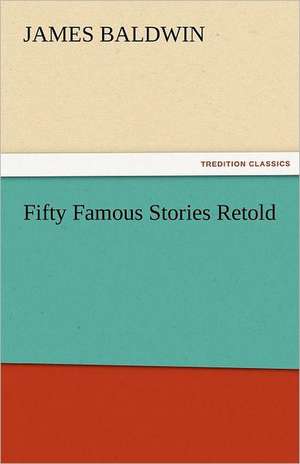 Fifty Famous Stories Retold de James Baldwin