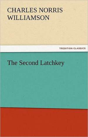 The Second Latchkey de C. N. (Charles Norris) Williamson