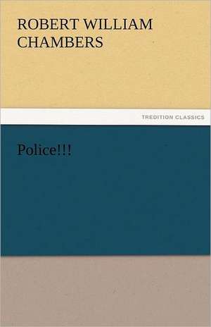 Police!!! de Robert W. (Robert William) Chambers