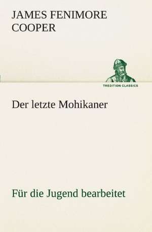 Der Letzte Mohikaner (Fur Die Jugend Bearbeitet): Die Saugethiere 1 de James Fenimore Cooper