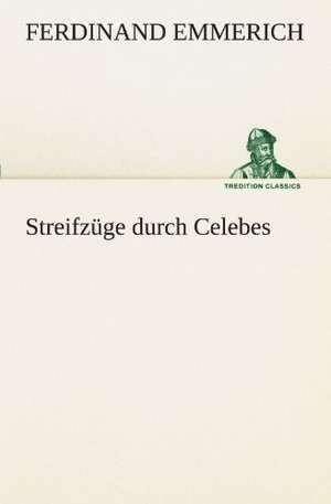 Streifzuge Durch Celebes: Die Saugethiere 1 de Ferdinand Emmerich