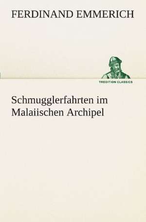 Schmugglerfahrten Im Malaiischen Archipel: Die Saugethiere 1 de Ferdinand Emmerich