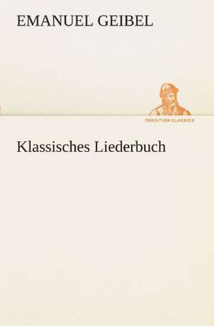 Klassisches Liederbuch de Emanuel Geibel